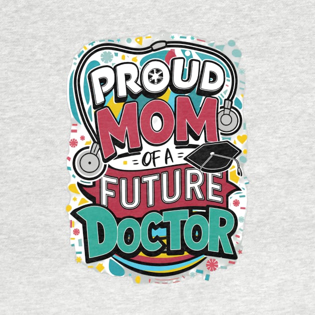 Proud Mom Of A Futuer Doctor by alby store